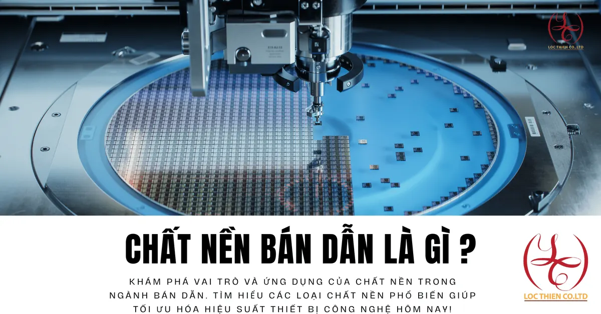 Chất Nền Bán Dẫn Là Gì - Chìa Khóa Tối Ưu Hiệu Suất
