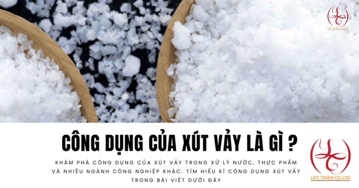 Công dụng của xút vảy - Giải pháp tối ưu cho công nghiệp