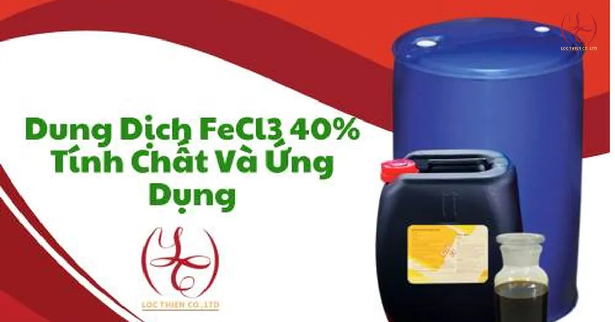 Dung Dịch FeCl3 40% – Tính Chất Lý Hóa Và Các Ứng Dụng Quan Trọng