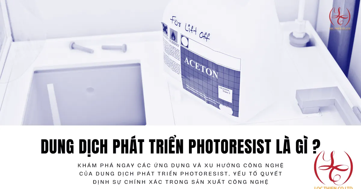 Dung dịch phát triển Photoresist là gì? Giải pháp công nghệ