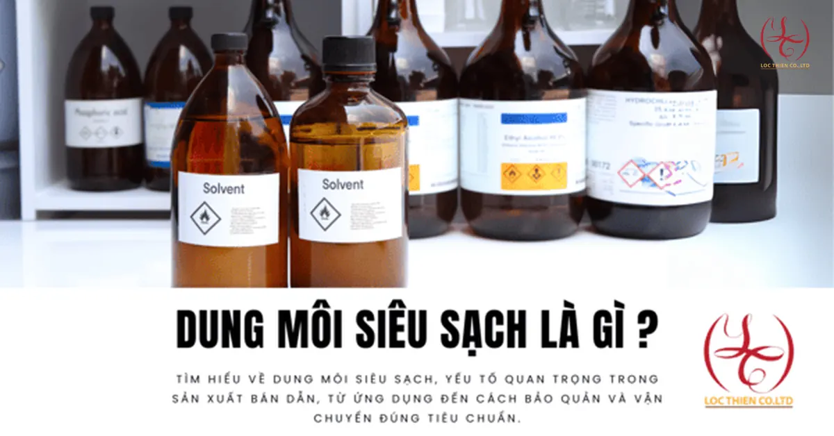 Dung Môi Siêu Sạch Là Gì? Nền Tảng Sản Xuất Ngành Bán Dẫn