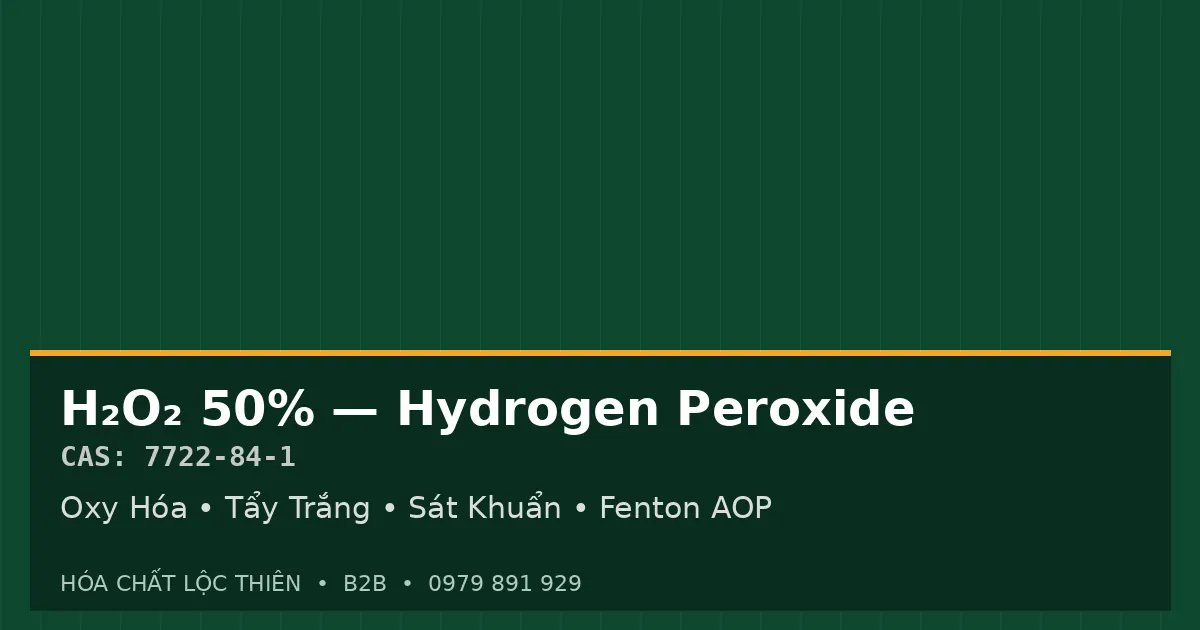 H2O2 50% Toàn Diện - Hydrogen Peroxide Oxy Già Công Nghiệp