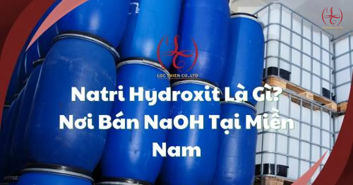 NaOH - Natri Hydroxit Lỏng Là Gì? Bán NaOH Lỏng Tại Miền Nam