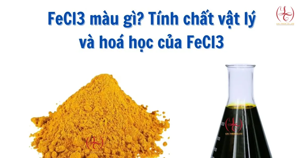 Phèn sắt FeCl3 màu gì? Tính chất vật lý và hoá học của FeCl3