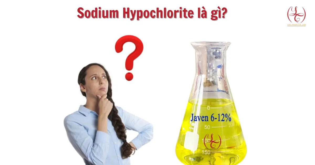 Sodium Hypochlorite là gì? Tính chất và lưu ý sử dụng Natri Hypochlorite