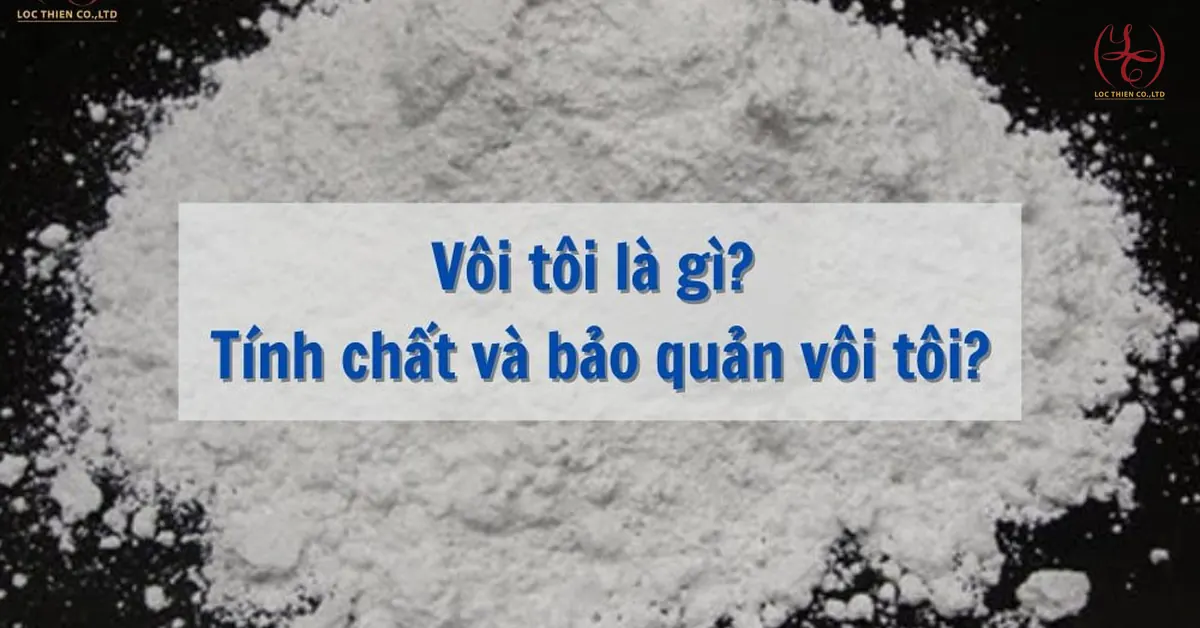 Vôi Tôi Ca(OH)2 Là Gì? Tính Chất Và Cách Bảo Quản Vôi Tôi Ca(OH)2