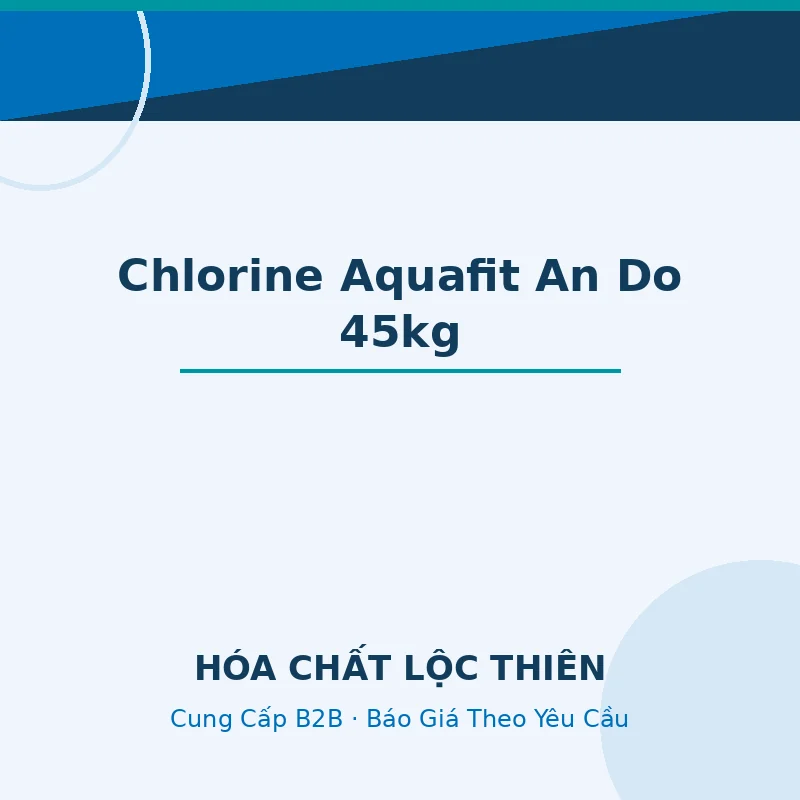 Chlorine Aquafit Ca(OCl)2 | Ấn Độ | 45Kg/ Thùng — Lộc Thiên Chemical